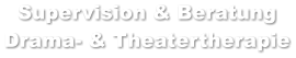 Supervision & Beratung Drama- & Theatertherapie