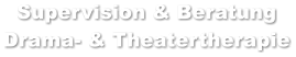 Supervision & Beratung Drama- & Theatertherapie